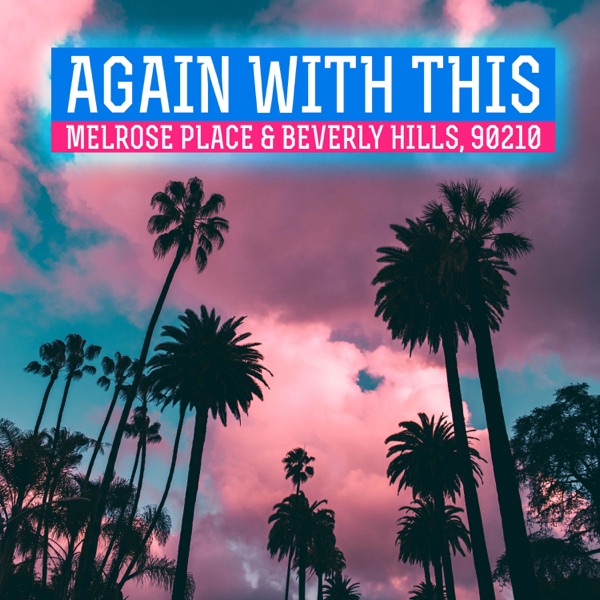 Again With This: Beverly Hills 90210 & Melrose Place