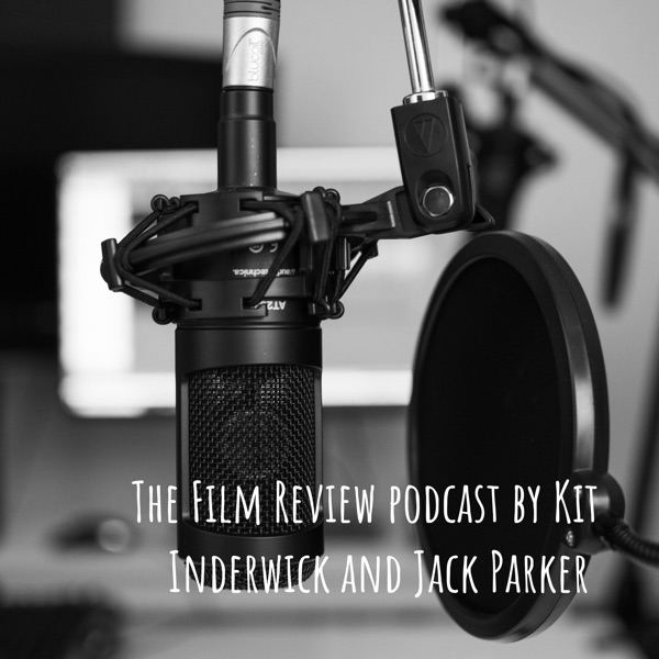 The Film Review podcast by Kit Inderwick and Jack Parker