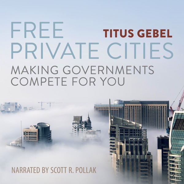 Free Private Cities: Making Governments Compete For You