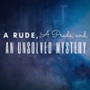 A Rude A Prude and an Unsolved Mystery